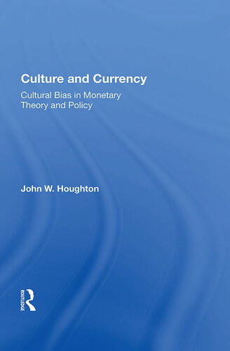 Culture And Currency Cultural Bias In Monetary Theory And Policy John W Houghton
