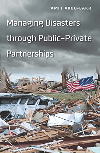 Managing Disasters Through Publicprivate Partnerships Ami J Aboubakr