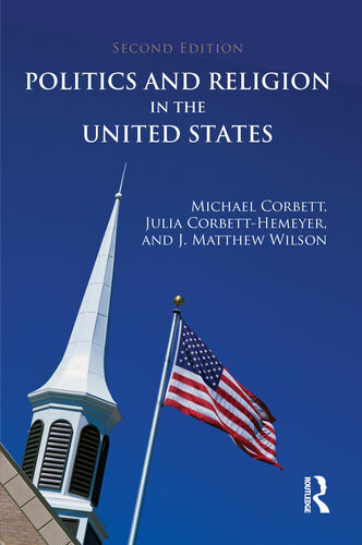 Politics And Religion In The United States 2nd Edition Michael Corbett Julia Corbetthemeyer J Matthew Wilson