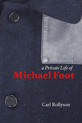 A Private Life Of Michael Foot Carl Edmund Rollyson Michelle Phillips