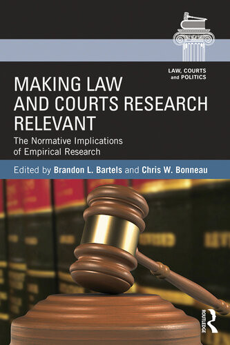 Making Law And Courts Research Relevant The Normative Implications Of Empirical Research Brandon L Bartels Chris W Bonneau