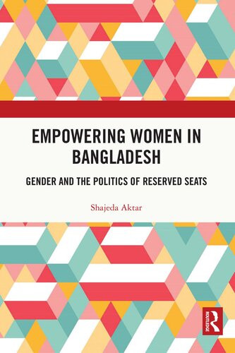 Empowering Women In Bangladesh Gender And The Politics Of Reserved Seats Shajeda Aktar