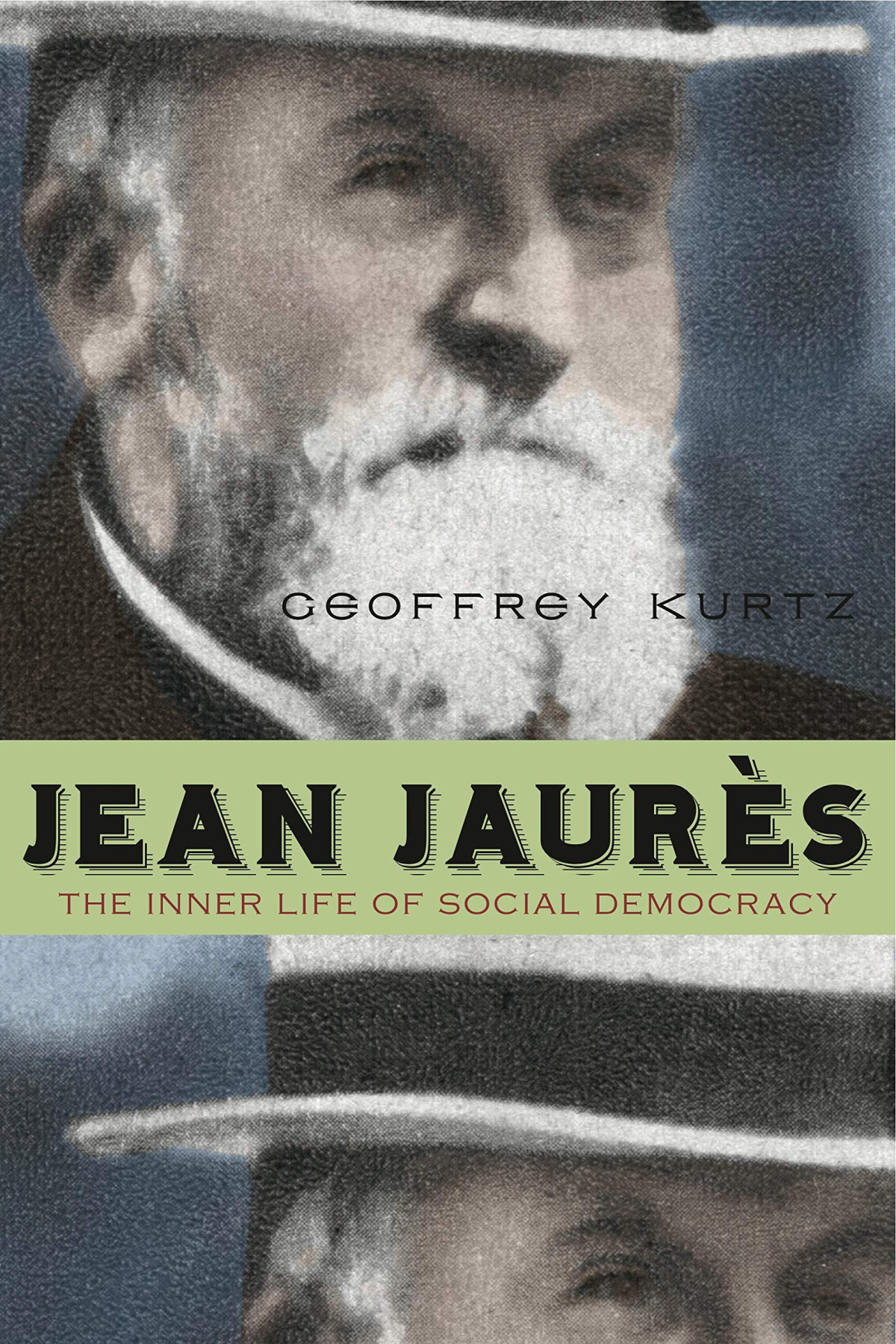 Jean Jaurs The Inner Life Of Social Democracy Geoffrey Kurtz