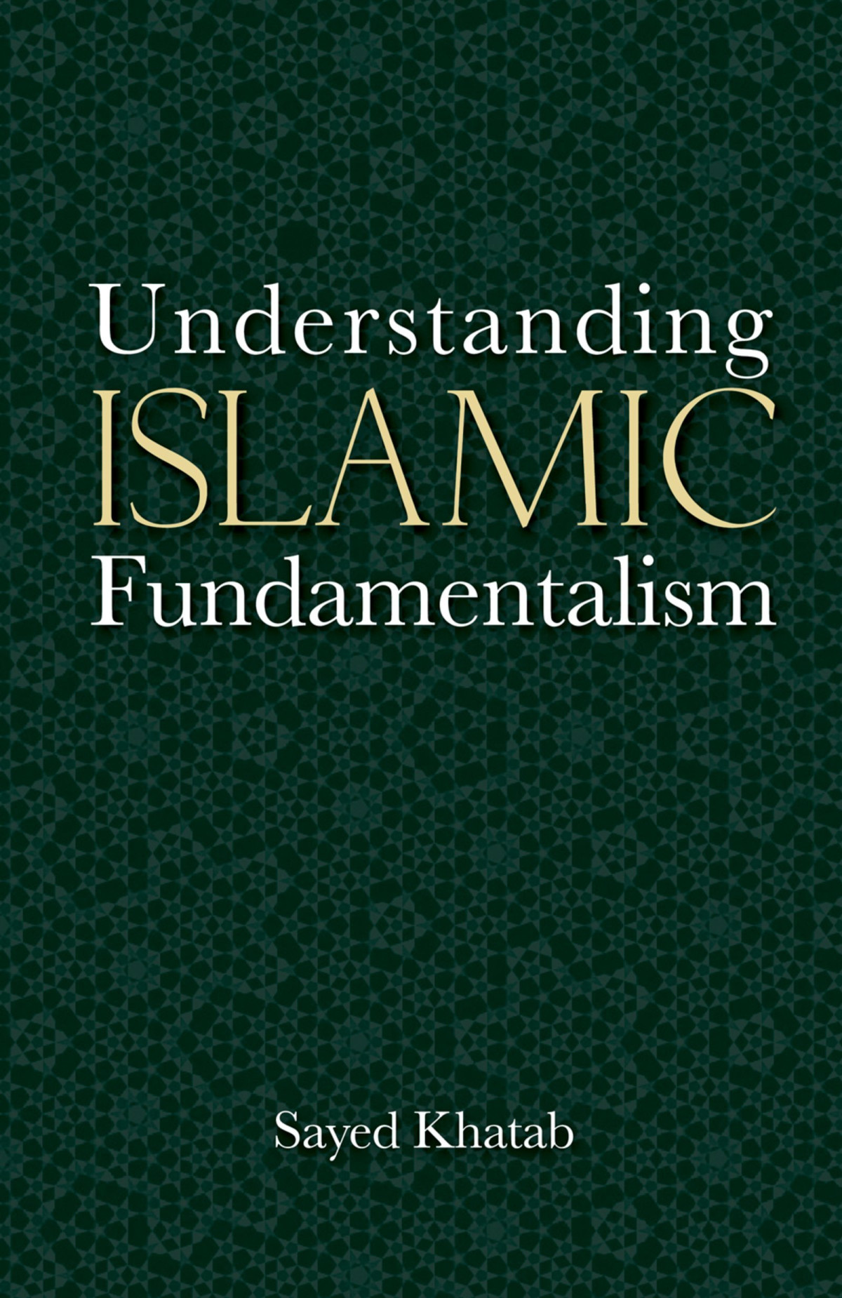 Understanding Islamic Fundamentalism The Theological And Ideological Basis Of Alqaidas Political Tactics Sayed Khatab