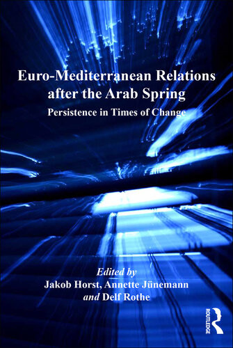 Euromediterranean Relations After The Arab Spring Persistence In Times Of Change Jakob Horst Annette Jnemann Delf Rothe