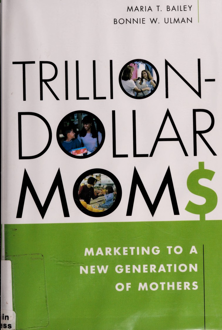 Trilliondollar Moms Marketing To A New Generation Of Mothers Bailey