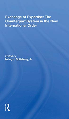 Exchange Of Expertise The Counterpart System In The New International Order Irving J Spitzberg Jr