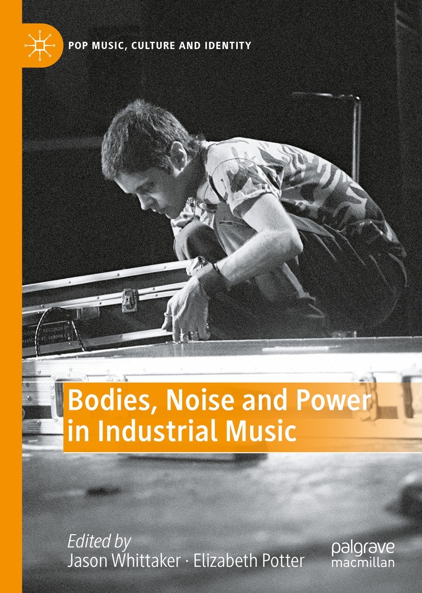 Bodies Noise And Power In Industrial Music Jason Whittaker Elizabeth Potter