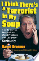 I Think Theres A Terrorist In My Soup How To Survive Personal And World Problems With Laughterseriously David Brenner