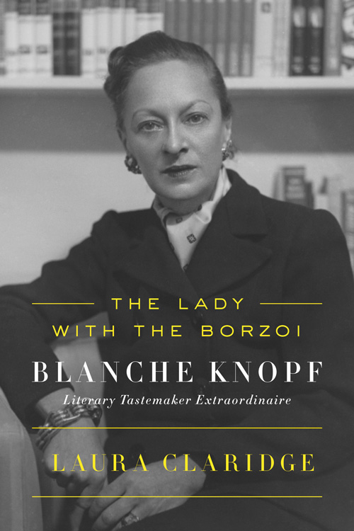 The Lady With The Borzoi Blanche Knopf Literary Tastemaker Extraordinaire Laura Claridge