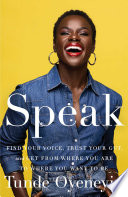 Speak Find Your Voice Trust Your Gut And Get From Where You Are To Where You Want To Be Tunde Oyeneyin