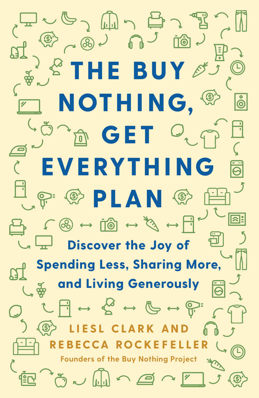 The Buy Nothing Get Everything Plan Discover The Joy Of Spending Less Sharing More And Living Generously Kindle Liesl Clark Rebecca Rockefeller