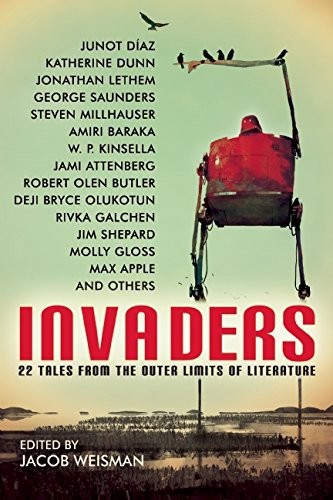 Invaders 22 Tales From The Outer Limits Of Literature W P Kinsella Jim Shepard Steven Millhauser Max Apple Amiri Baraka Jacob Weisman