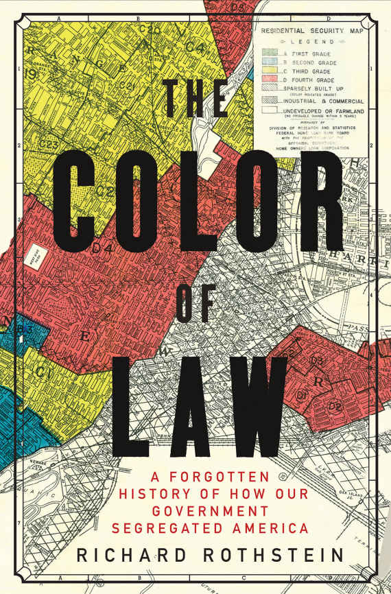 The Color Of Law A Forgotten History Of How Our Government Segregated America Richard Rothstein