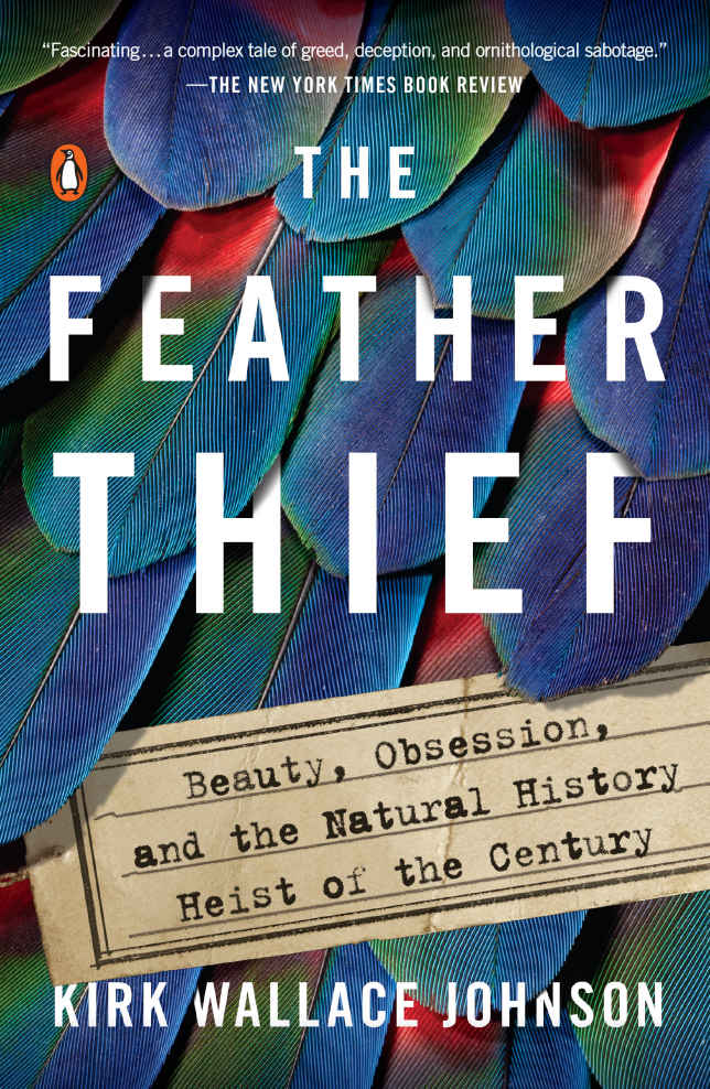 The Feather Thief Beauty Obsession And The Natural History Heist Of The Century Kirk W Johnson