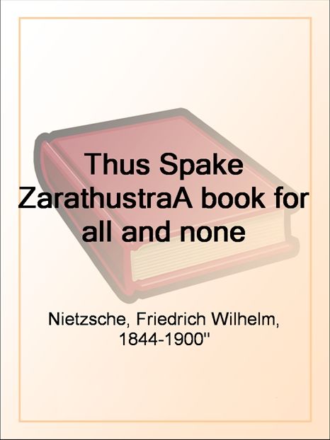 Thus Spake Zarathustra A Book For All And None Friedrich Wilhelm Nietzsche