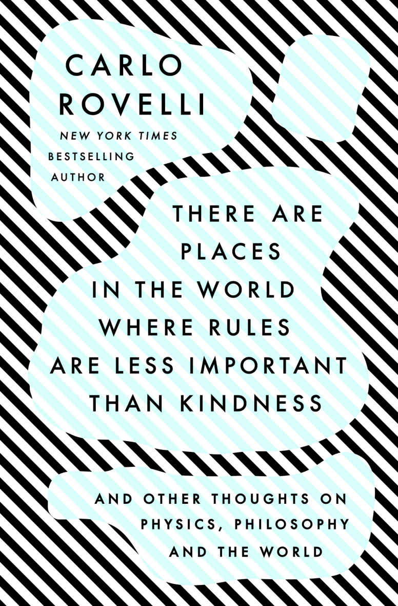 There Are Places In The World Where Rules Are Less Important Than Kindness Carlo Rovelli