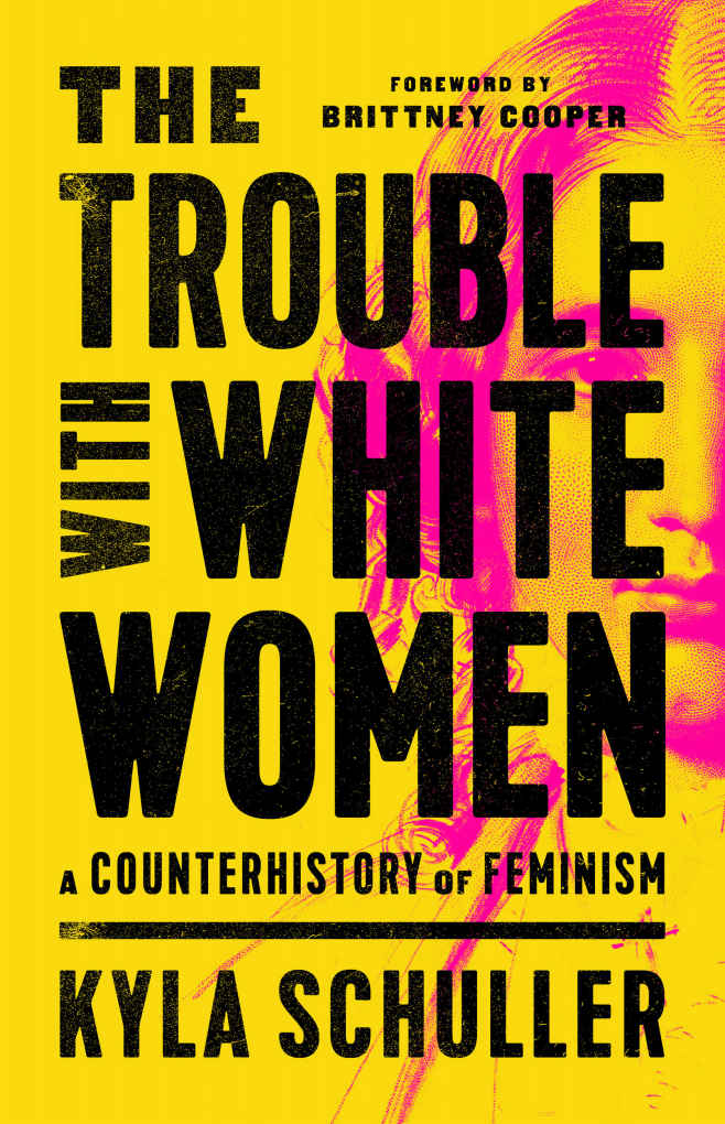 The Trouble With White Women Kyla Schuller