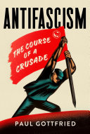 Antifascism The Course Of A Crusade Paul Gottfried