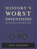 Historys Worst Inventions And The People Who Made Them Eric Chaline