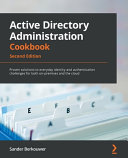Active Directory Administration Cookbook Proven Solutions To Everyday Identity And Authentication Challenges 2nd Edition 2nd Sander Berkouwer