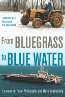 From Bluegrass To Blue Water Lessons In Farm Philosophy And Navy Leadership John Palmer