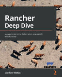 Rancher Deep Dive Manage Enterprise Kubernetes Seamlessly With Rancher Matthew Mattox