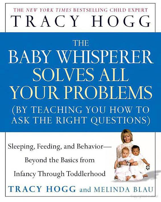 The Baby Whisperer Solves All Your Problems By Teaching You How To Ask The Right Questions Sleeping Feeding And Behaviour Beyond The Basics Through Infancy And Toddlerdom Tracy Hogg