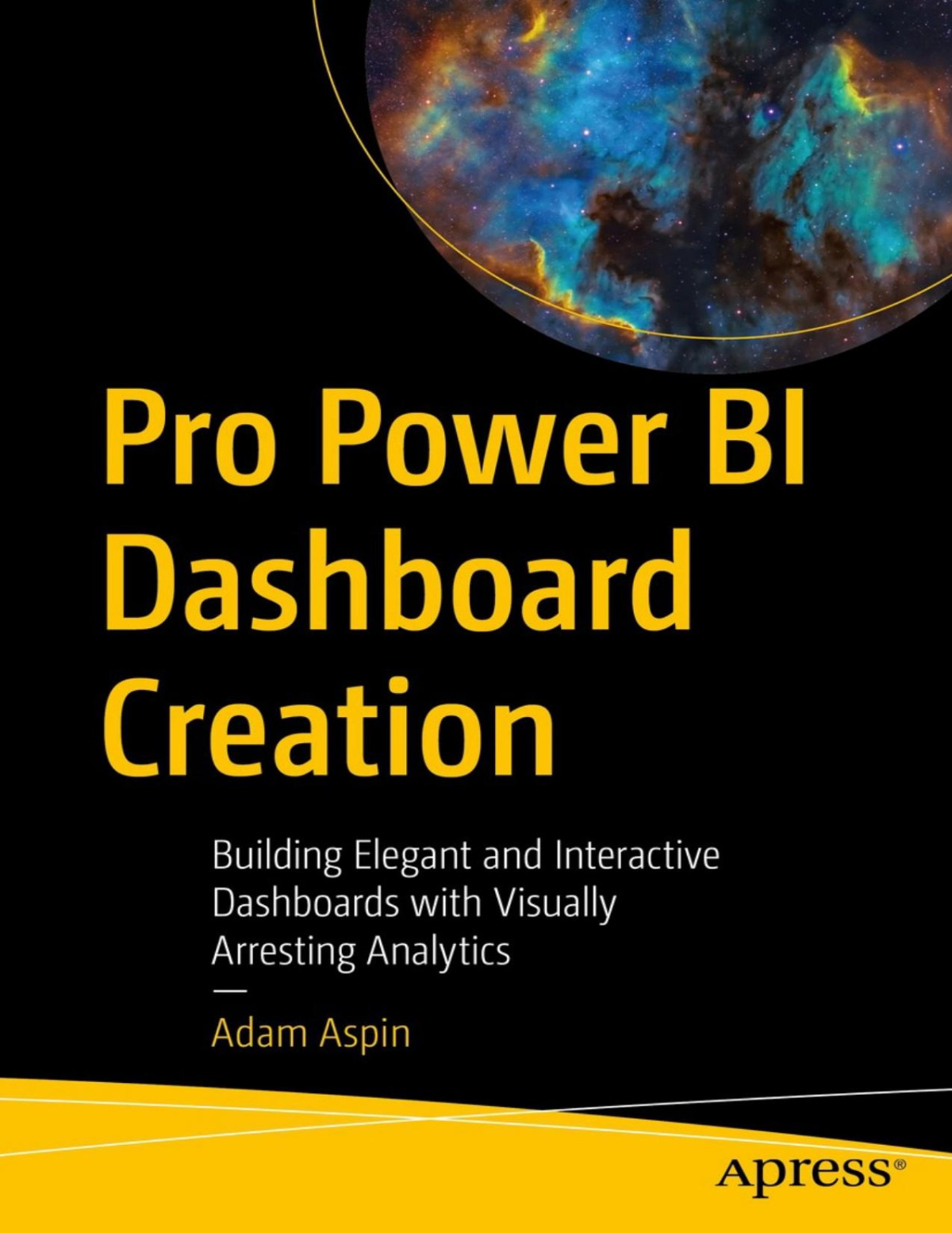 Pro Power Bi Dashboard Creation Building Elegant And Interactive Dashboards With Visually Arresting Analytics Adam Aspin