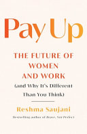 Pay Up The Future Of Women And Work Reshma Saujani
