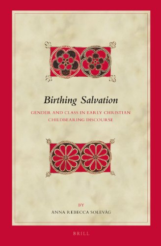Birthing Salvation Gender And Class In Early Christian Childbearing Discourse Anna Rebecca Solevg