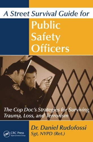 A Street Survival Guide For Public Safety Officers The Cop Docs Strategies For Surviving Trauma Loss And Terrorism 1st Edition Daniel Rudofossi
