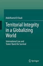 Territorial Integrity In A Globalizing World International Law And States Quest For Survival 1st Edition Abdelhamid El Ouali Auth