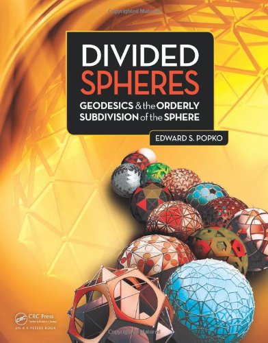 Divided Spheres Geodesics And The Orderly Subdivision Of The Sphere 1st Edition Edward S Popko