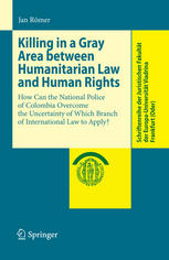 Killing In A Gray Area Between Humanitarian Law And Human Rights How Can The National Police Of Colombia Overcome The Uncertainty Of Which Branch Of International Law To Apply 1st Edition Jan Rmer Auth