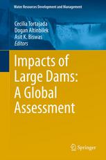 Impacts Of Large Dams A Global Assessment 1st Edition Asit K Biswas Auth