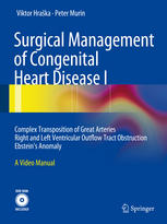 Surgical Management Of Congenital Heart Disease I Complex Transposition Of Great Arteries Right And Left Ventricular Outflow Tract Obstruction Ebsteins Anomaly A Video Manual 1st Edition Viktor Hraka