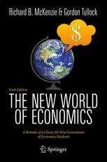 The New World Of Economics A Remake Of A Classic For New Generations Of Economics Students 6th Edition Richard B Mckenzie