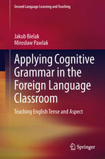 Applying Cognitive Grammar In The Foreign Language Classroom Teaching English Tense And Aspect 1st Edition Jakub Bielak