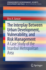 The Interplay Between Urban Development Vulnerability And Risk Management A Case Study Of The Istanbul Metropolitan Area 1st Edition Ebru A Gencer Auth