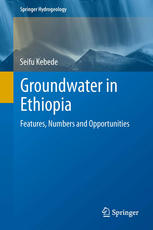 Groundwater In Ethiopia Features Numbers And Opportunities 1st Edition Seifu Kebede Auth