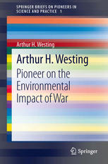 Arthur H Westing Pioneer On The Environmental Impact Of War 1st Edition Arthur H Westing Auth