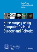 Knee Surgery Using Computer Assisted Surgery And Robotics 1st Edition Fabio Catani