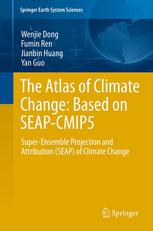 The Atlas Of Climate Change Based On Seapcmip5 Superensemble Projection And Attribution Seap Of Climate Change 1st Edition Wenjie Dong