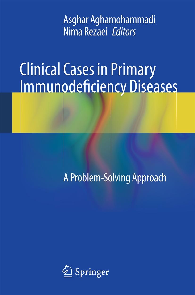 Clinical Cases In Primary Immunodeficiency Diseases A Problemsolving Approach 1st Edition Asghar Aghamohammadi
