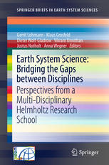Earth System Science Bridging The Gaps Between Disciplines Perspectives From A Multidisciplinary Helmholtz Research School 1st Edition Gerrit Lohmann