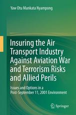 Insuring The Air Transport Industry Against Aviation War And Terrorism Risks And Allied Perils Issues And Options In A Postseptember 11 2001 Environment 1st Edition Yaw Otu Mankata Nyampong Auth