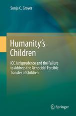 Humanitys Children Icc Jurisprudence And The Failure To Address The Genocidal Forcible Transfer Of Children 1st Edition Sonja C Grover Auth