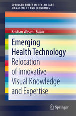 Emerging Health Technology Relocation Of Innovative Visual Knowledge And Expertise 1st Edition Kristian Wasen Auth