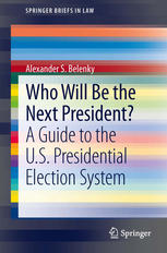 Who Will Be The Next President A Guide To The Us Presidential Election System 1st Edition Alexander S Belenky Auth